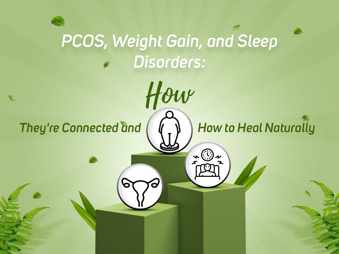 PCOS, Weight Gain, and Sleep Disorders: How They're Connected and How to Heal Naturally