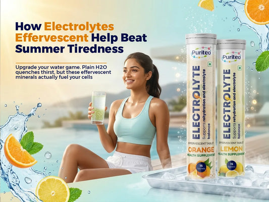 How Electrolytes Effervescent Help Beat Summer Tiredness&nbsp;